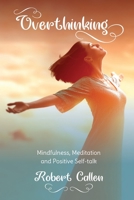 Overthinking: Mindfulness, Meditation and Positive Self-Talk 1801473242 Book Cover