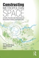 Constructing Metropolitan Space: Actors, Policies and Processes of Rescaling in World Metropolises 0815380879 Book Cover