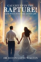 Caught Up in the Rapture!: A Journey Into the After Life B0DTT62NMM Book Cover