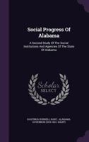 Social progress of Alabama; a second study of the social institutions and agencies of the state of A 1276010222 Book Cover