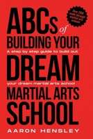 ABC's of Building Your Dream Martial Arts School B0F3TLBNXZ Book Cover