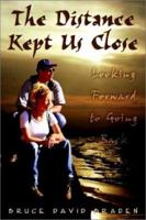 The Distance Kept Us Close: Looking Forward to Going Back 1403354723 Book Cover