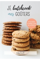 Je batchcook mes goûters: 21 recettes faciles pour le goûter à réaliser avec ses enfants ! B0BHNCZB71 Book Cover