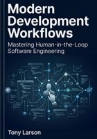 Modern Development Workflows: Mastering Human-in-the-Loop Software Engineering B0HGB9WHMT Book Cover