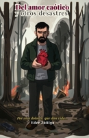 Del amor caótico y otros desastres.: Por esos dolores, que dan vida... B0FG3J1C1C Book Cover