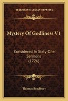 Mystery Of Godliness V1: Considered In Sixty-One Sermons 1166621596 Book Cover