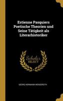 Estienne Pasquiers Poetische Theorien und Seine Tätigkeit als Literarhistoriker 0530159430 Book Cover