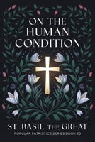 On The Human Condition: St Basil the Great (Popular Patristics Series Book 30) 9371234628 Book Cover