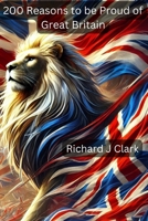 200 Reasons to be Proud of Great Britain: Optimistic Facts about British Achievements B0DXF9XPSP Book Cover