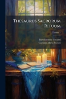 Thesaurus Sacrorum Rituum: Praxis Dioecesanae Synodi, Et Visitationis Episcopalis, Et Manuale Episcoporum, Brevibus Notis Illustrata. Complectens ... Missalis Romani, Volume 1 1286481058 Book Cover