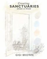 Creating Sanctuaries: Home and Work 1453634347 Book Cover