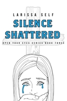 Silence Shattered (Open Your Eyes) B0CLMDLX3J Book Cover