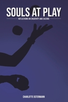 Souls at Play: Reflections on Creativity and Culture (Holy Leisure Trilogy) 1732103771 Book Cover