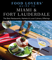 Food Lovers' Guide to® Miami & Fort Lauderdale: The Best Restaurants, Markets & Local Culinary Offerings 076277312X Book Cover