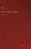 The Land of the Changing Sun: in large print 3368457586 Book Cover