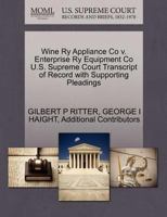 Wine Ry Appliance Co v. Enterprise Ry Equipment Co U.S. Supreme Court Transcript of Record with Supporting Pleadings 1270272853 Book Cover