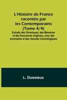 L'Histoire de France racontée par les Contemporains (Tome 4/4); Extraits des Chroniques, des Mémoires et des Documents originaux, avec des sommaires et des résumés chronologiques (French Edition) 9357919724 Book Cover
