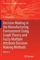Decision Making in Manufacturing Environment Using Graph Theory and Fuzzy Multiple Attribute Decision Making Methods: Volume 2 1447143744 Book Cover