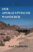 Der Apokalyptische Wanderer: Vom Reisen und Bleiben in der Noch-Welt (German Edition) 3347030710 Book Cover