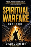 SPIRITUAL WARFARE HANDBOOK: Biblical Teaching, Deliverance Prayers, and Midnight Warfare Declarations to Break Curses, Cancel Witchcraft Attacks, and ... (Winning Faith Spiritual Warfare Series) B0GYZ11QQ8 Book Cover
