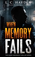 WHEN MEMORY FAILS: A Harry Bronson Mystery/Thriller 1090332122 Book Cover