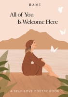 All of You Is Welcome Here: A Self-Love Poetry Book 1802273247 Book Cover