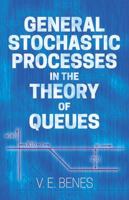 General Stochastic Processes in the Theory of Queues 0486820300 Book Cover