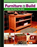 Furniture You Can Build: Projects That Hone Your Skills (Getting Started in Woodworking) 1561587966 Book Cover