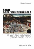 Ärzte oder Wunderheiler? Die Macht der Medizin und der Mythos des Heilens 3531129392 Book Cover