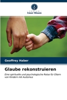 Glaube rekonstruieren: Eine spirituelle und psychologische Reise für Eltern von Kindern mit Autismus 6203642053 Book Cover