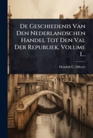 De Geschiedenis Van Den Nederlandschen Handel Tot Den Val Der Republiek, Volume 1... (Dutch Edition) 102451191X Book Cover