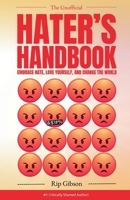 The Unofficial Hater's Handbook: Embrace Hate, Love Yourself, and Change the World B0CK9MJDW2 Book Cover