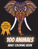100 Animals Adult Coloring Book - Beautiful Designs Including Animals, Birds, Fish, Snakes and More 1716171733 Book Cover