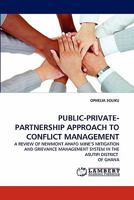 PUBLIC-PRIVATE-PARTNERSHIP APPROACH TO CONFLICT MANAGEMENT: A REVIEW OF NEWMONT AHAFO MINE'S MITIGATION AND GRIEVANCE MANAGEMENT SYSTEM IN THE ASUTIFI DISTRICT OF GHANA 3844393838 Book Cover