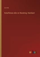 Kolarflickan eller en Wandring i Norlland 3368007246 Book Cover