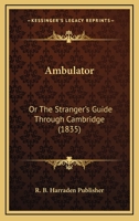 Ambulator: Or The Stranger’s Guide Through Cambridge 1166463591 Book Cover