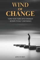 Wind of Change: Your Practical 8-Step Guide to Overcoming Fear and Building Unshakable Self-Confidence. B0DVFT6ZXZ Book Cover