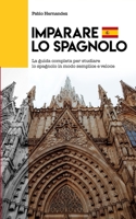 IMPARARE LO SPAGNOLO: La guida completa per studiare lo spagnolo in modo semplice e veloce B0BBJH43VG Book Cover