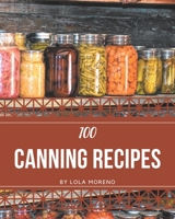 100 Canning Recipes: Cook it Yourself with Canning Cookbook! B08D4VS7RV Book Cover