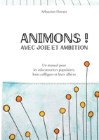 Animons ! Avec joie et ambition: Un manuel pour les éducateurices populaires, leurs collègues et leurs allié-es (French Edition) 2322477834 Book Cover
