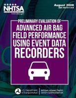 Preliminary Evaluation of Advanced Air Bag Field Performance Using Event Data Recorders 1495242315 Book Cover
