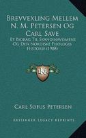Brevvexling Mellem N. M. Petersen Og Carl Save: Et Bidrag Til Skandinavismens Og Den Nordiske Filologis Historie (1908) 1168075513 Book Cover