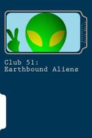 Club 51: : Earthbound Aliens 1496100875 Book Cover