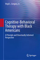Cognitive-Behavioral Therapy with Black Americans: A Principle and Structurally Informed Perspective 3032016657 Book Cover