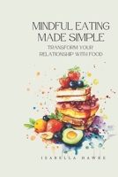 Mindful Eating Made Simple: Transform Your Relationship With Food B0DV3HDNR7 Book Cover
