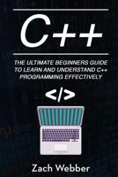 C++: The Ultimate Beginner's Guide to Learn and Understand C++ Programming Effectively 1717075932 Book Cover