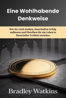 Eine wohlhabende Denkweise: Wie Sie reich denken, dauerhaften Erfolg aufbauen und Überfluss für ein Leben in finanzieller Freiheit anziehen. B0FSXGP6X2 Book Cover