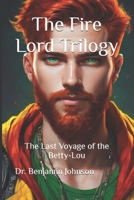 The Last Voyage of the Betty-Lou: Volume I: The Fire Lord B08TY8D4VJ Book Cover