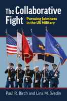 The Collaborative Fight: Pursuing Jointness in the US Military (Studies in Civil-Military Relations) 0700636218 Book Cover