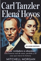 Carl Tanzler y Elena Hoyos - ¿Amor verdadero u obsesión?: Una historia real de amor, pérdida y un caso que marcó la historia (True Stories from History) (Spanish Edition) B0GK28WRYY Book Cover